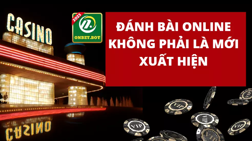 Đánh bài online không phải là mới xuất hiện